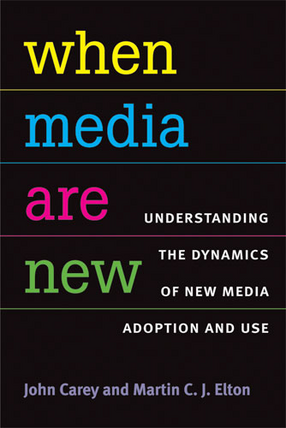 Cover image for When Media Are New: Understanding the Dynamics of New Media Adoption and Use