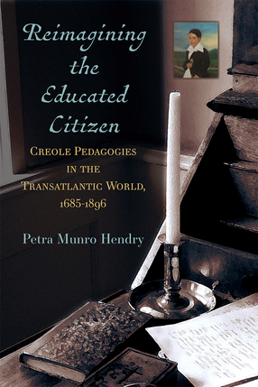 Cover image for Reimagining the Educated Citizen: Creole Pedagogies in the Transatlantic World, 1685-1896
