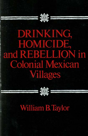 Cover image for Drinking, homicide &amp; rebellion in colonial Mexican villages