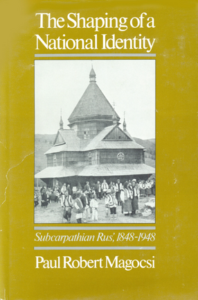 Cover image for The shaping of a national identity: Subcarpathian Rus&#39;, 1848-1948