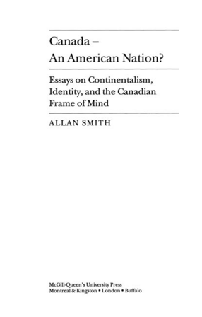 Cover image for Canada-- an American nation?: essays on continentalism, identity, and the Canadian frame of mind