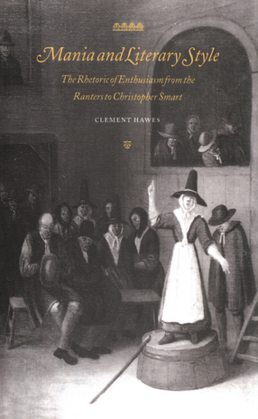 Cover image for Mania and literary style: the rhetoric of enthusiasm from the Ranters to Christopher Smart