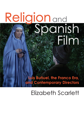 Cover image for Religion and Spanish Film: Luis Buñuel, the Franco Era, and Contemporary Directors