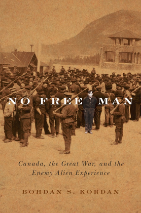 Cover image for No free man: Canada, the Great War, and the enemy alien experience