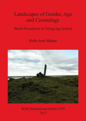 Cover image for Landscapes of Gender, Age and Cosmology: Burial Perceptions in Viking Age Iceland