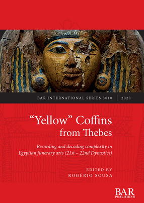 Cover image for “Yellow” Coffins from Thebes: Recording and decoding complexity in Egyptian funerary arts (21st – 22nd Dynasties)