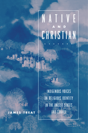 Cover image for Native and Christian: Indigenous Voices on Religious Identity in the United States and Canada