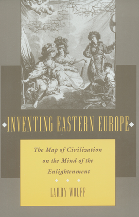 Cover image for Inventing Eastern Europe: the map of civilization on the mind of the enlightenment
