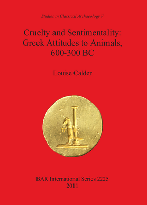 Cover image for Cruelty and Sentimentality: Greek Attitudes to Animals, 600-300 BC
