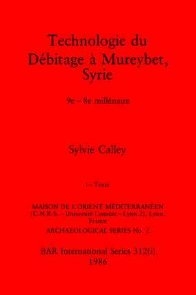 Cover image for Technologie du Débitage à Mureybet, Syrie, Parts i and ii: 9e-8e millénaire. Part i: Texte, Part ii: Illustrations