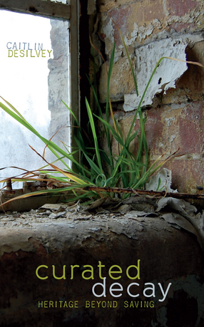 Cover image for Curated Decay: Heritage beyond Saving