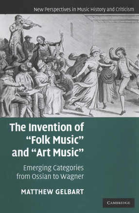 Cover image for The invention of &quot;folk music&quot; and &quot;art music&quot;: emerging categories from Ossian to Wagner