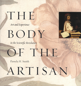 Cover image for The body of the artisan: art and experience in the scientific revolution