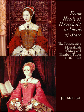 Cover image for From heads of household to heads of state: the preaccession households of Mary and Elizabeth Tudor, 1516-1558