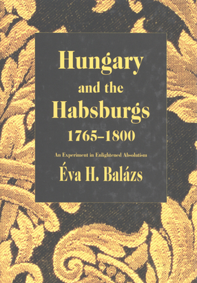 Cover image for Hungary and the Habsburgs, 1765-1800: an experiment in enlightened absolutism