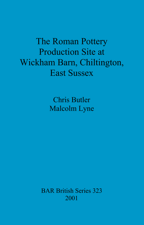 Cover image for The Roman Pottery Production Site at Wickham Barn, Chiltington, East Sussex