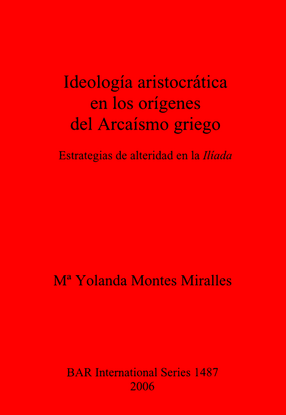 Cover image for Ideología aristocrática en los orígenes del Arcaísmo griego: Estrategias de alteridad en la Ilíada