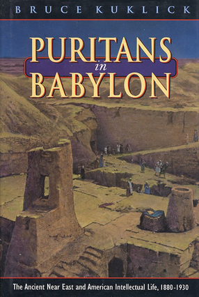 Cover image for Puritans in Babylon: the ancient Near East and American intellectual life, 1880-1930