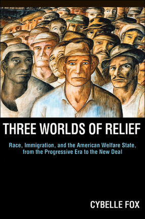 Cover image for Three Worlds of Relief: Race, Immigration, and the American Welfare State, from the Progressive Era to the New Deal