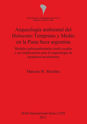 Cover image for Arqueología ambiental del Holoceno Temprano y Medio en la Puna Seca argentina: Modelos paleoambientales multi-escalas y sus implicancias para la arqueología de cazadores-recolectores