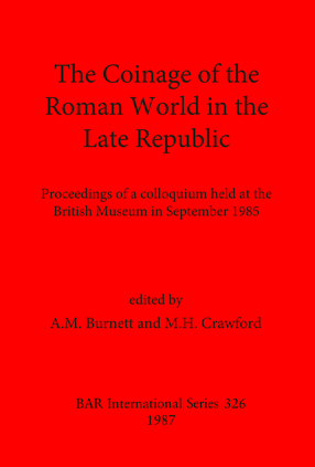 Cover image for The Coinage of the Roman World in the Late Republic: Proceedings of a colloquium held at the British Museum in September 1985