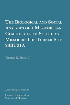 Cover image for The Biological and Social Analyses of a Mississippian Cemetery from Southeast Missouri: The Turner Site, 23BU21A