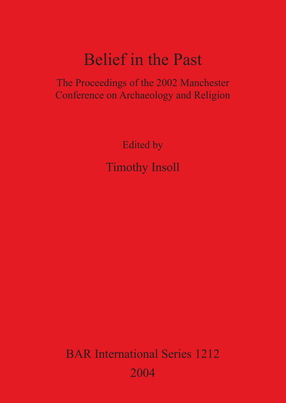 Cover image for Belief in the Past: The Proceedings of the 2002 Manchester Conference on Archaeology and Religion