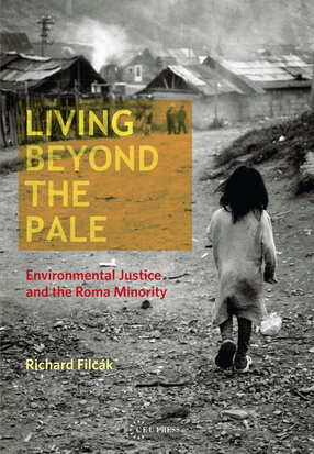 Cover image for Living Beyond the Pale: Environmental Justice and the Roma Minority