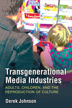 Cover image for Transgenerational Media Industries: Adults, Children, and the Reproduction of Culture