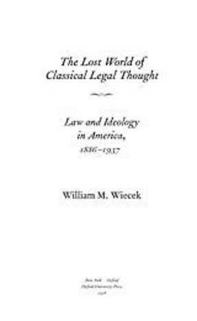 Cover image for The lost world of classical legal thought: law and ideology in America, 1886-1937