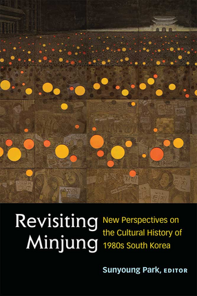 Cover image for Revisiting Minjung: New Perspectives on the Cultural History of 1980s South Korea