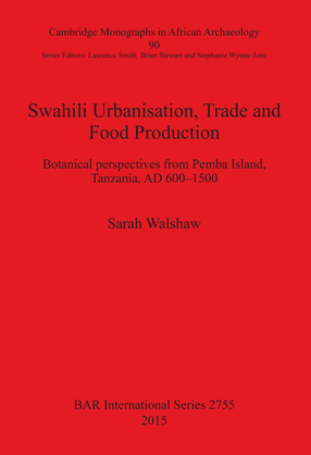 Cover image for Swahili Urbanisation, Trade and Food Production: Botanical perspectives from Pemba Island, Tanzania, AD 600-1500