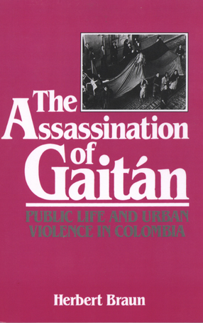 Cover image for The assassination of Gaitán: public life and urban violence in Colombia
