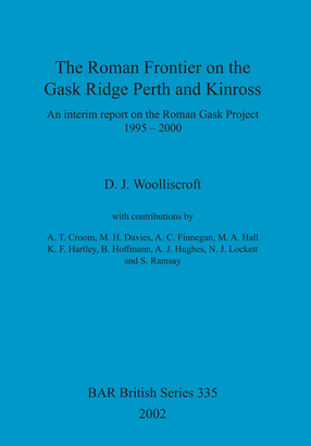 Cover image for The Roman Frontier on the Gask Ridge: Perth and Kinross: An interim report on the Roman Gask Project 1995-2000