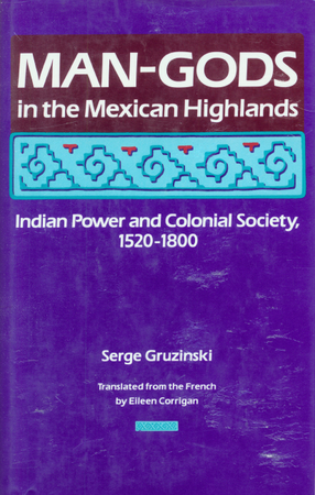 Cover image for Man-gods in the Mexican highlands: Indian power and colonial society, 1520-1800