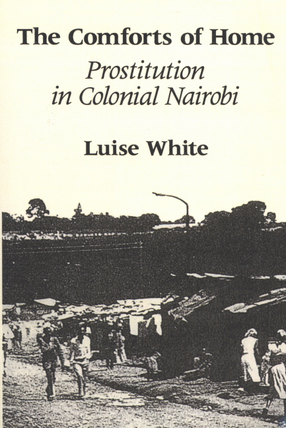 Cover image for The comforts of home: prostitution in colonial Nairobi