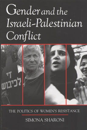 Cover image for Gender and the Israeli-Palestinian conflict: the politics of women&#39;s resistance