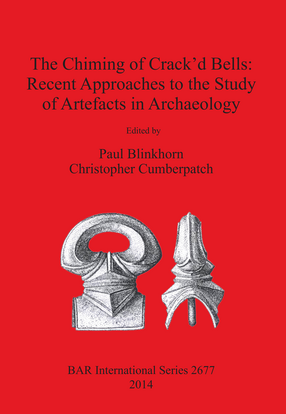 Cover image for The Chiming of Crack&#39;d Bells: Recent Approaches to the Study of Artefacts in Archaeology