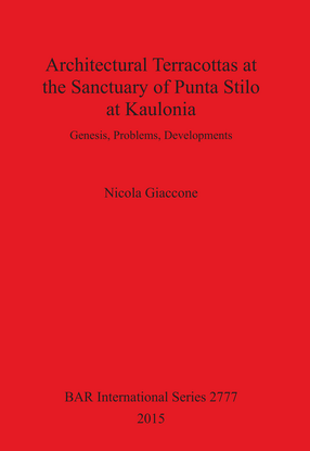 Cover image for Architectural Terracottas at the Sanctuary of Punta Stilo at Kaulonia: Genesis, Problems, Developments