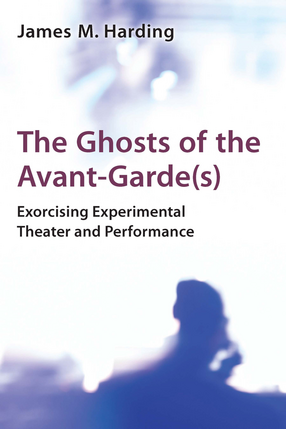 Cover image for The Ghosts of the Avant-Garde(s): Exorcising Experimental Theater and Performance