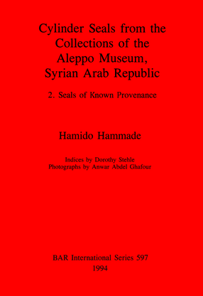 Cover image for Cylinder Seals from the Collections of the Aleppo Museum, Syrian Arab Republic: 2. Seals of Known Provenance