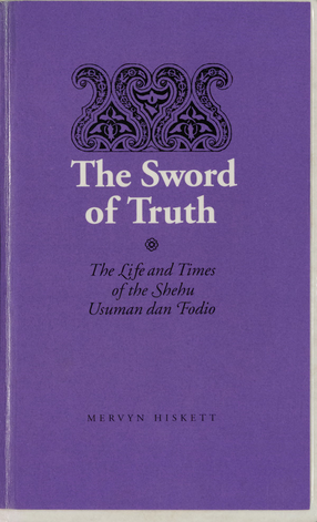 Cover image for The sword of truth: the life and times of the Shehu Usuman dan Fodio