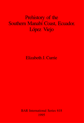 Cover image for Prehistory of the Southern Manabí Coast, Ecuador. López Viejo