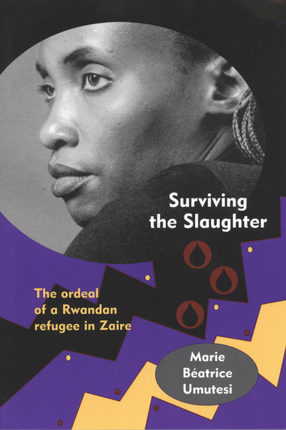 Cover image for Surviving the slaughter: the ordeal of a Rwandan refugee in Zaire