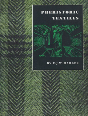 Cover image for Prehistoric Textiles: The Development of Cloth in the Neolithic and Bronze Ages with Special Reference to the Aegean