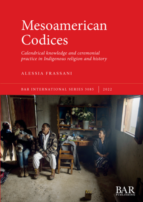 Cover image for Mesoamerican Codices: Calendrical knowledge and ceremonial practice in Indigenous religion and history