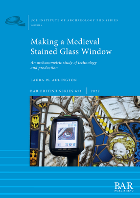 Cover image for Making a Medieval Stained Glass Window: An archaeometric study of technology and production