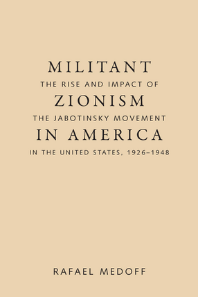 Cover image for Militant Zionism in America: The Rise and Impact of the Jabotinsky Movement in the United States, 1926-1948