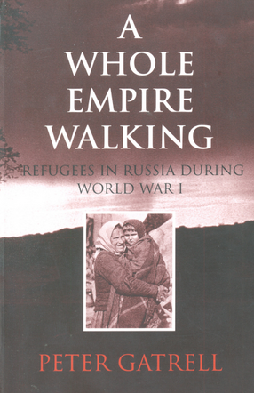 Cover image for A whole empire walking: refugees in Russia during World War I