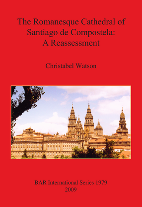 Cover image for The Romanesque Cathedral of Santiago de Compostela: A Reassessment